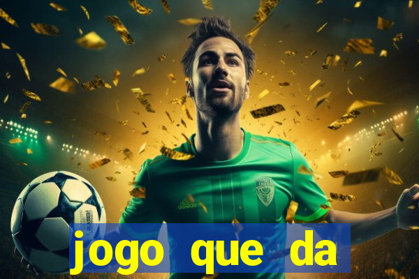 jogo que da dinheiro do tigre