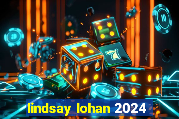 lindsay lohan 2024