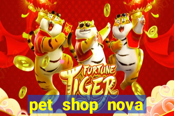 pet shop nova campo grande