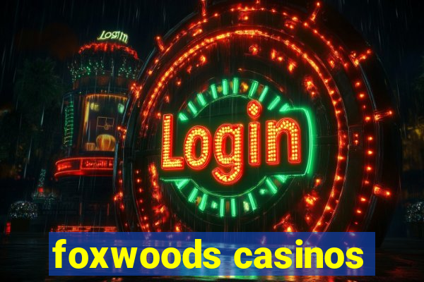 foxwoods casinos