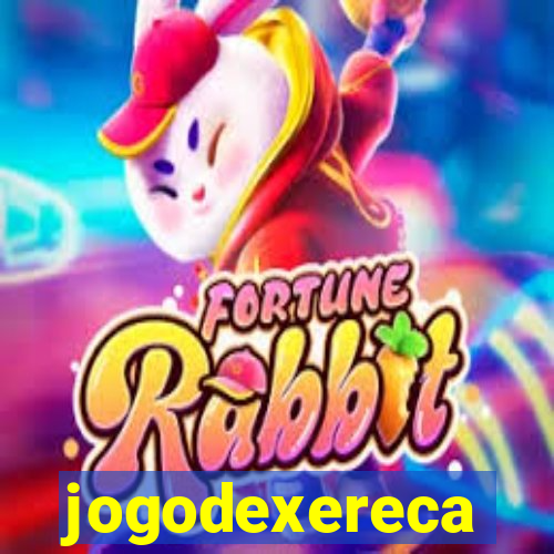 jogodexereca