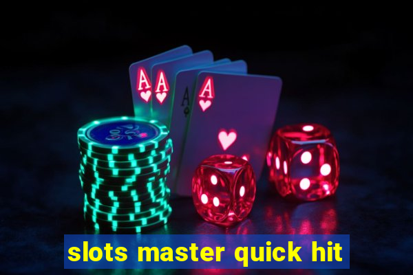 slots master quick hit