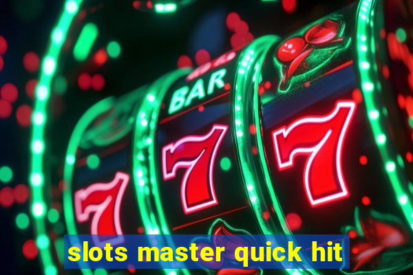 slots master quick hit