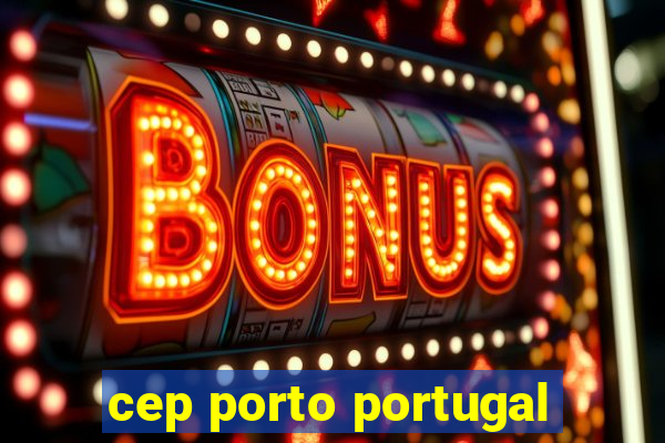 cep porto portugal