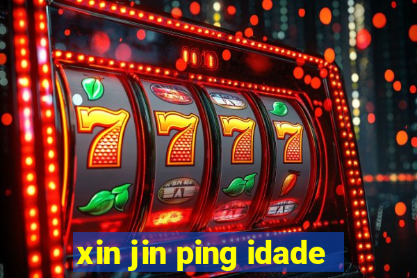 xin jin ping idade