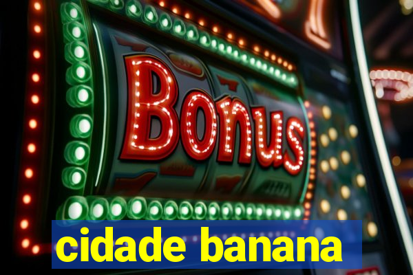 cidade banana