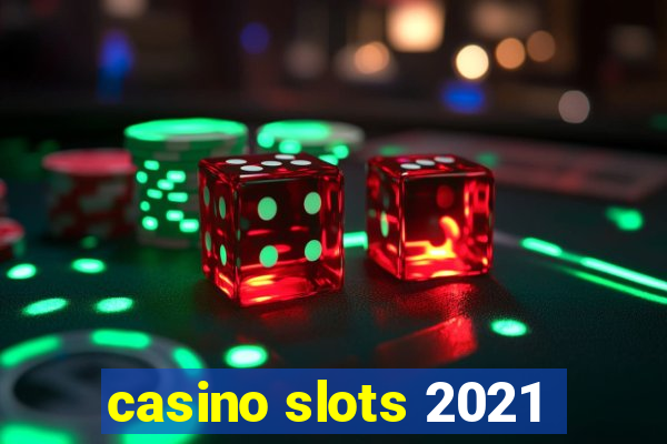 casino slots 2021