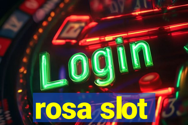 rosa slot