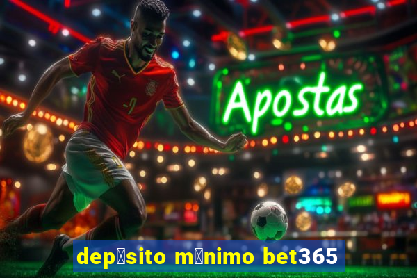 dep贸sito m铆nimo bet365