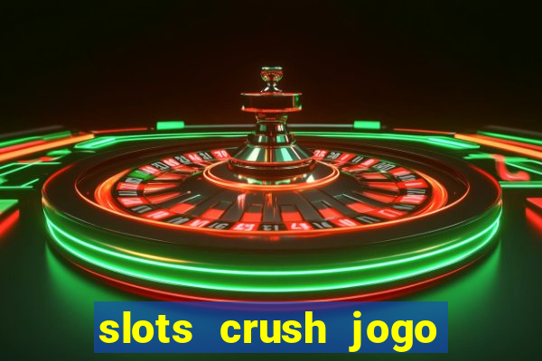 slots crush jogo de cartas