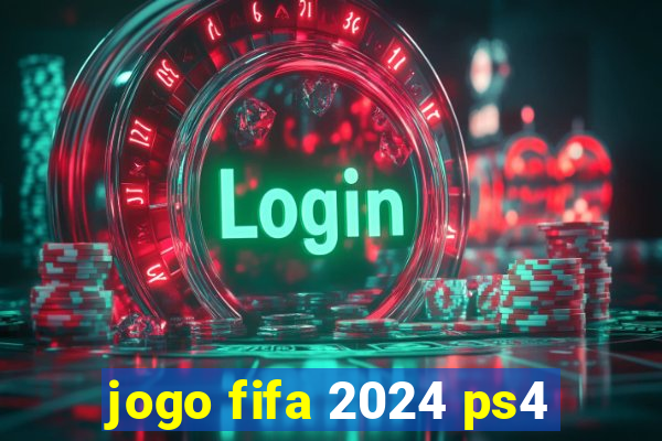 jogo fifa 2024 ps4