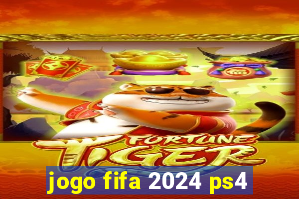 jogo fifa 2024 ps4