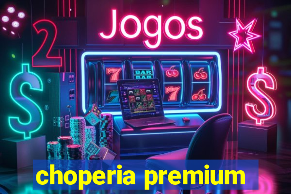 choperia premium