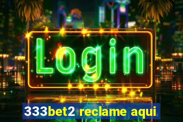 333bet2 reclame aqui