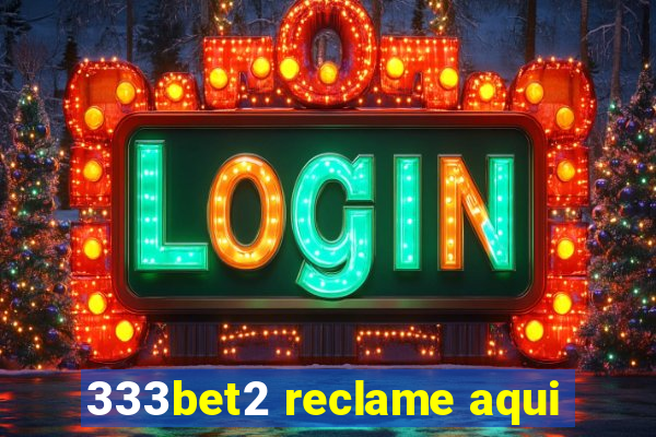 333bet2 reclame aqui