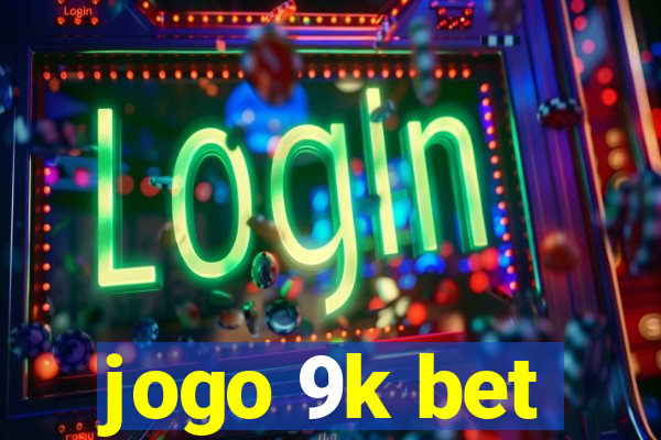 jogo 9k bet