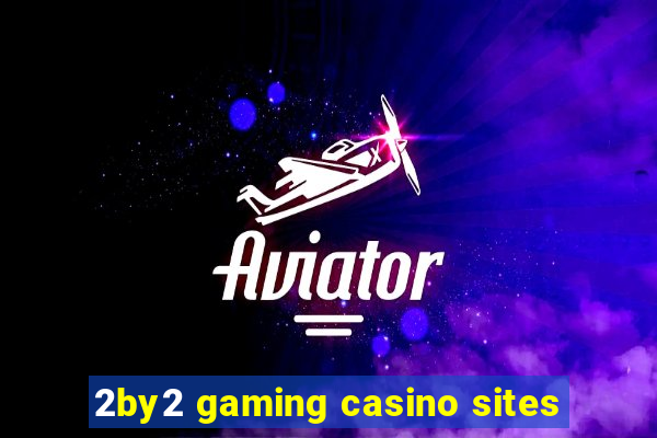 2by2 gaming casino sites