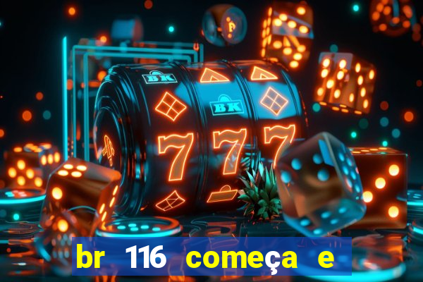 br 116 começa e termina onde