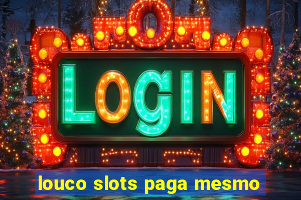 louco slots paga mesmo