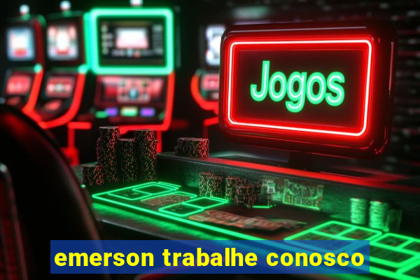 emerson trabalhe conosco