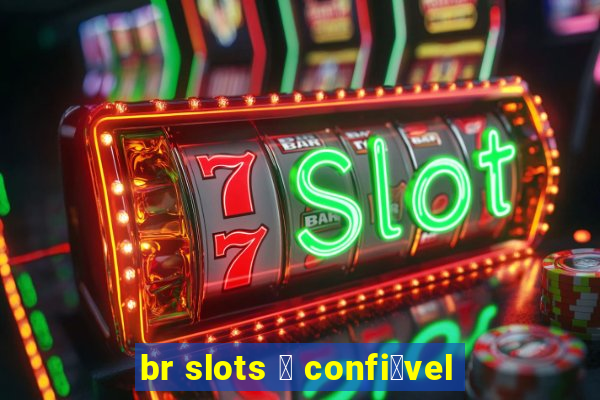 br slots 茅 confi谩vel