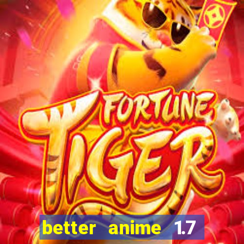 better anime 1.7 apk download