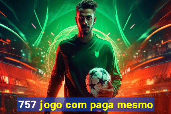 757 jogo com paga mesmo