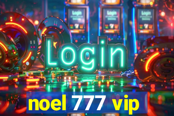 noel 777 vip