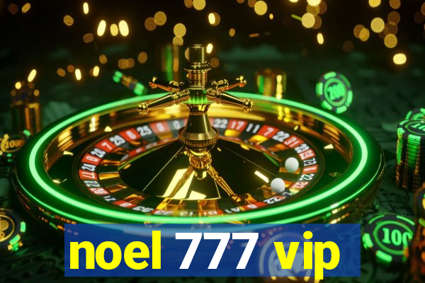 noel 777 vip