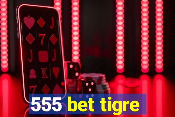 555 bet tigre