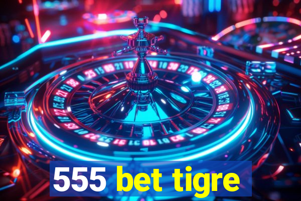 555 bet tigre