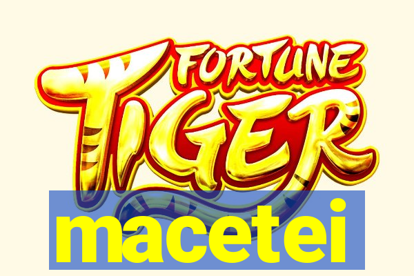 macetei