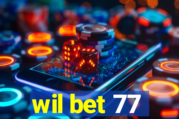 wil bet 77