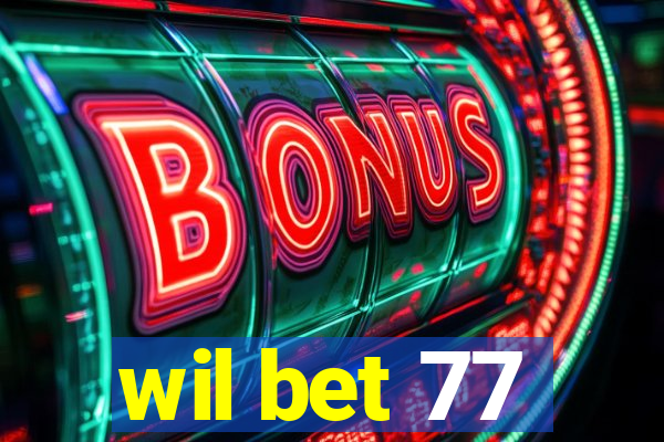 wil bet 77