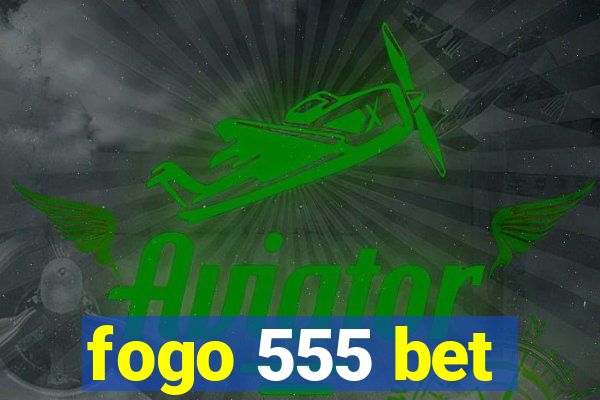 fogo 555 bet