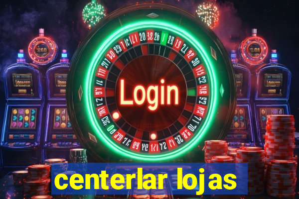 centerlar lojas