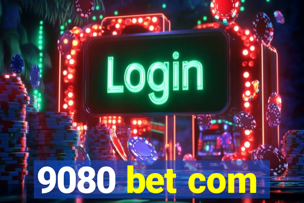 9080 bet com