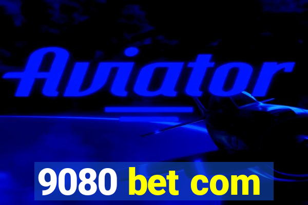 9080 bet com