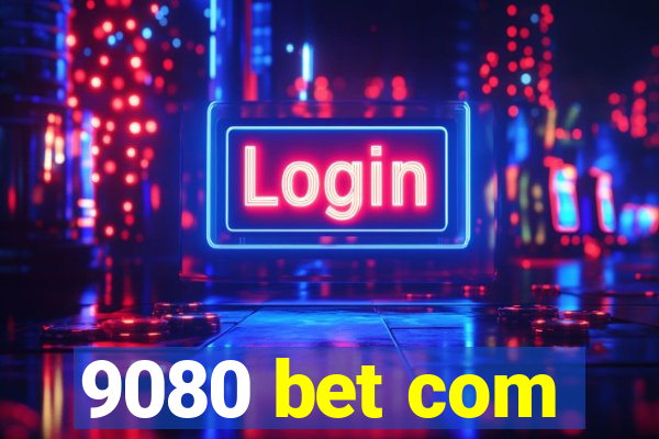 9080 bet com