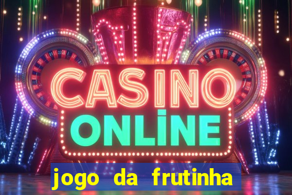 jogo da frutinha de ganhar dinheiro