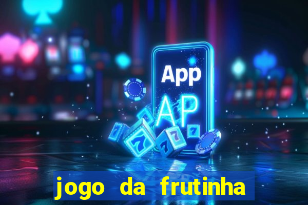 jogo da frutinha de ganhar dinheiro