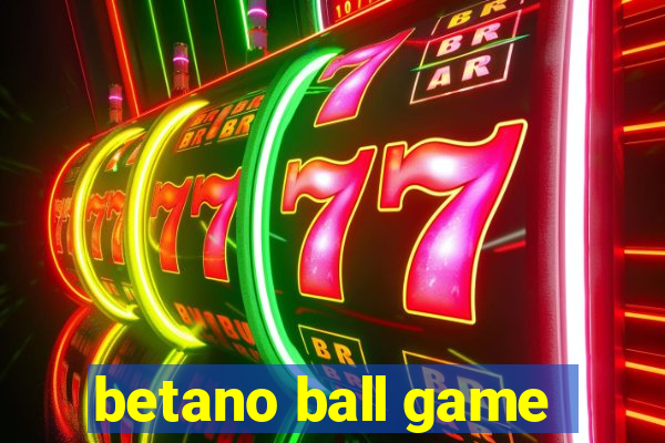 betano ball game