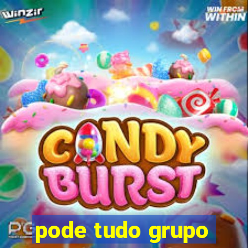 pode tudo grupo