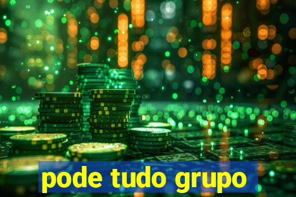 pode tudo grupo