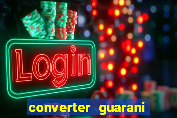 converter guarani em reais