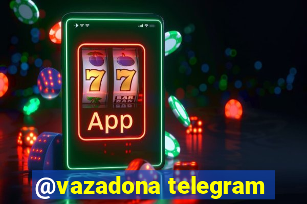 @vazadona telegram