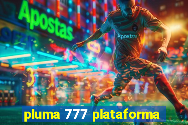 pluma 777 plataforma