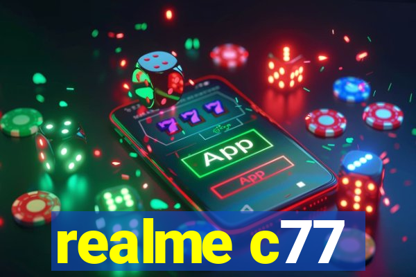 realme c77