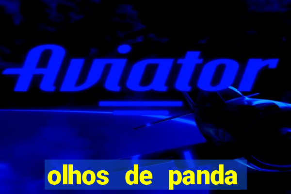 olhos de panda trauma olhos de panda significado