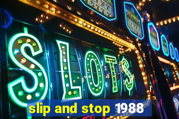 slip and stop 1988